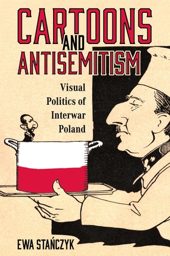Cartoons and Antisemitism Visual Politics of Interwar Poland