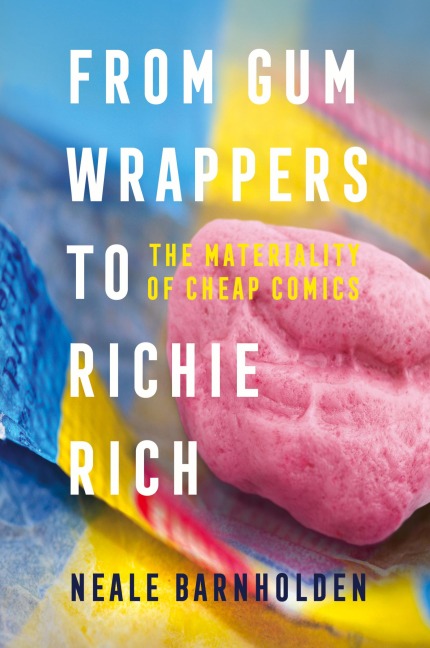 From Gum Wrappers to Richie Rich: The Materiality of Cheap Comics