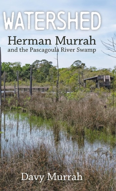 Watershed: Herman Murrah and the Pascagoula River Swamp (Hardback)