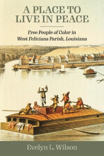 A Place to Live in Peace Free People of Color in West Feliciana Parish, Louisiana