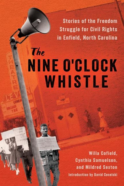 The Nine OClock Whistle: Stories of the Freedom Struggle for Civil Rights in Enfield, North Carolina