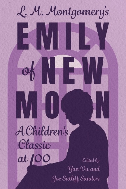 L. M. Montgomerys Emily of New Moon: A Childrens Classic at 100