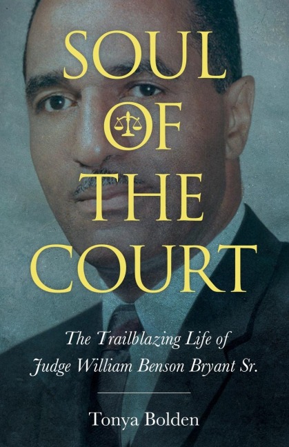 Soul of the Court: The Trailblazing Life of Judge William Benson Bryant Sr.