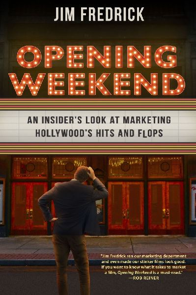 Opening Weekend: An Insiders Look at Marketing Hollywoods Hits and Flops
