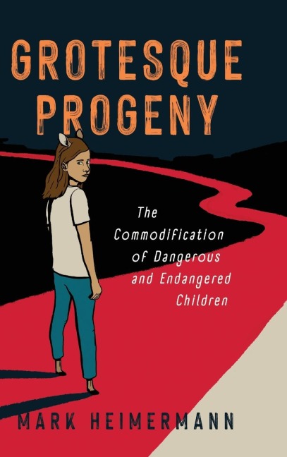 Grotesque Progeny: The Commodification of Dangerous and Endangered Children
