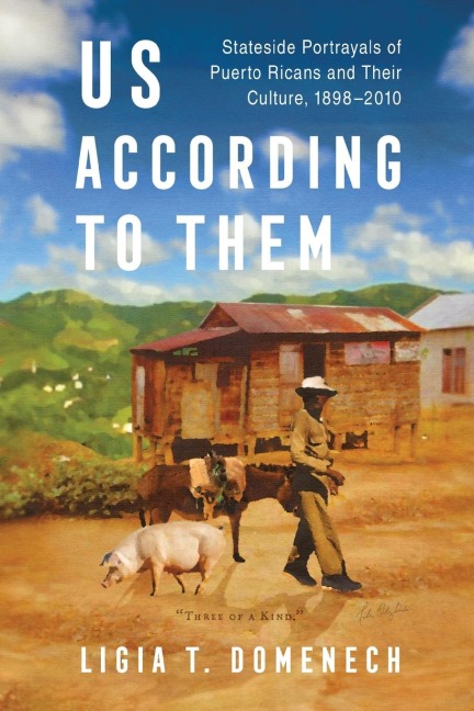 Us According to Them: Stateside Portrayals of Puerto Ricans and Their Culture, 1898-2010