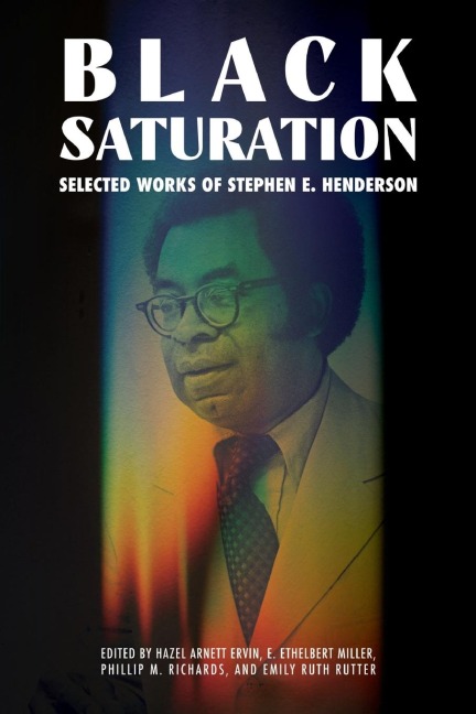 Black Saturation: Selected Works of Stephen E. Henderson