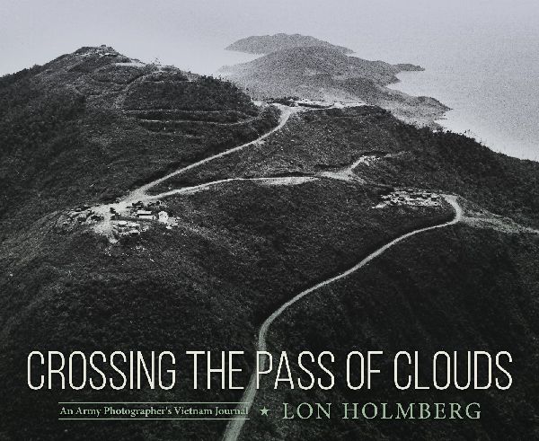 Crossing the Pass of Clouds: An Army Photographer's Vietnam Journal