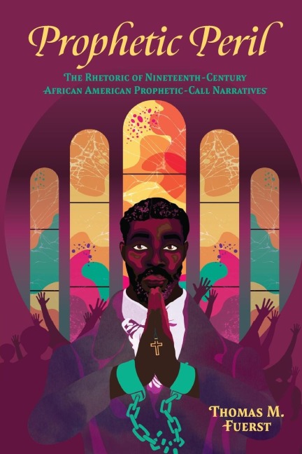 Prophetic Peril: The Rhetoric of Nineteenth-Century African American Prophetic-Call Narratives