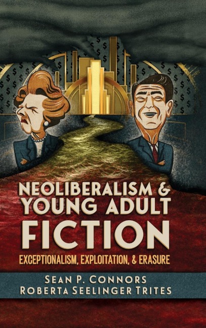 Neoliberalism and Young Adult Fiction: Exceptionalism, Exploitation, and Erasure