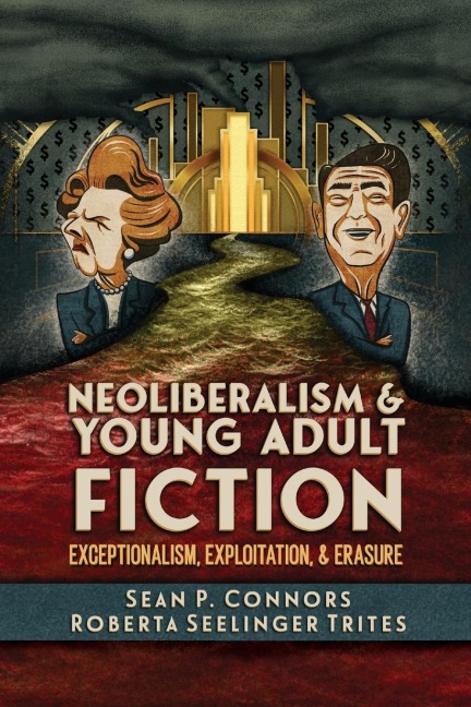 Neoliberalism and Young Adult Fiction: Exceptionalism, Exploitation, and Erasure