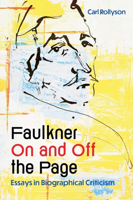 Faulkner on and Off the Page: Essays in Biographical Criticism