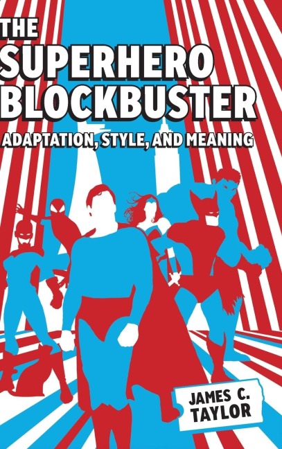 Superhero Blockbuster: Adaptation, Style, and Meaning