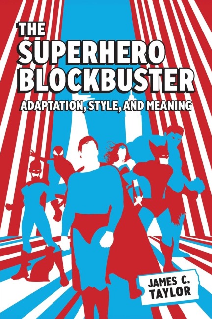 Superhero Blockbuster: Adaptation, Style, and Meaning