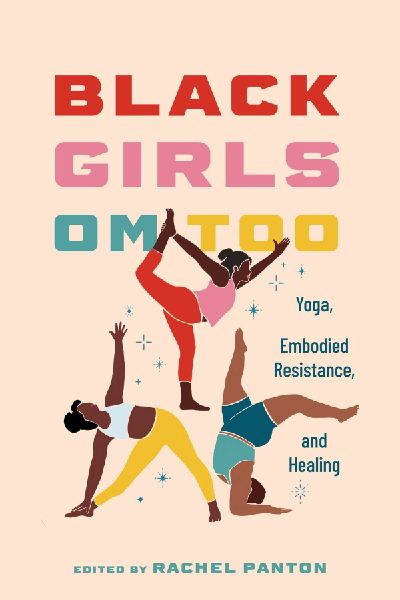 Black Girls Om Too: Yoga, Embodied Resistance, and Healing (Hardback)