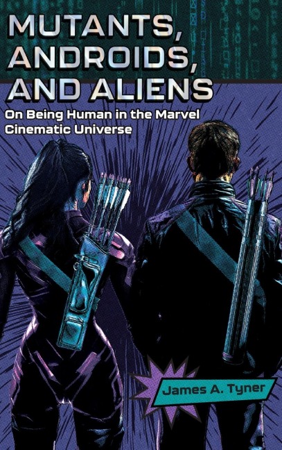 Mutants, Androids, and Aliens: On Being Human in the Marvel Cinematic Universe