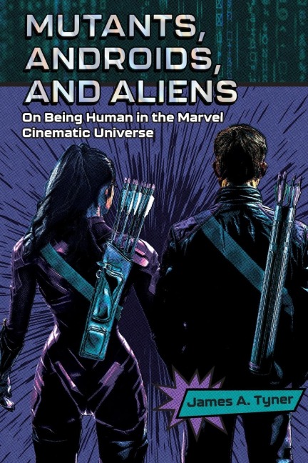 Mutants, Androids, and Aliens: On Being Human in the Marvel Cinematic Universe