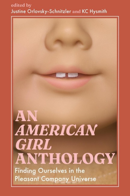 American Girl Anthology: Finding Ourselves in the Pleasant Company Universe
