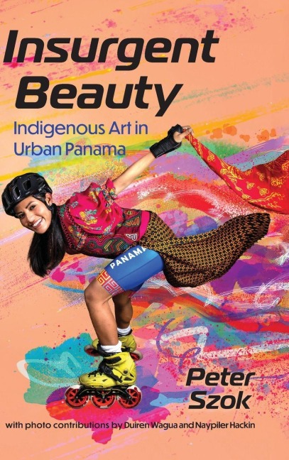 Insurgent Beauty: Indigenous Art in Urban Panama