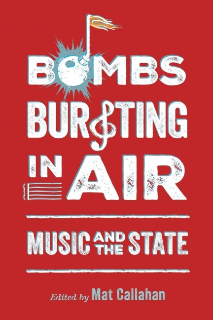 Bombs Bursting in Air: Music and the State