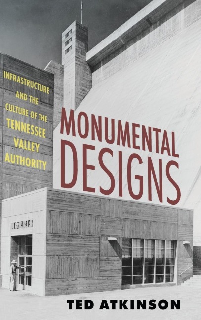 Monumental Designs: Infrastructure and the Culture of the Tennessee Valley Authority