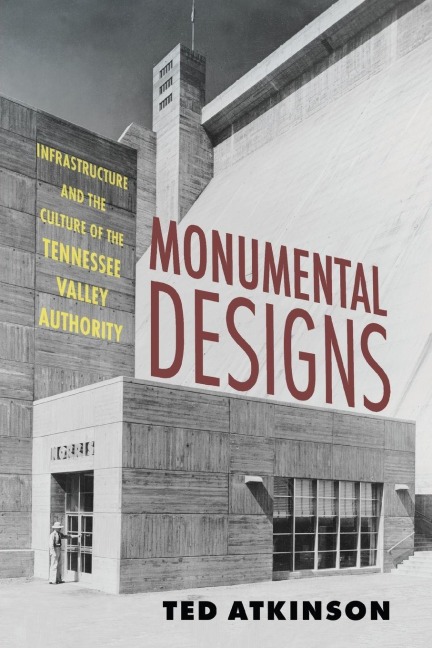 Monumental Designs: Infrastructure and the Culture of the Tennessee Valley Authority