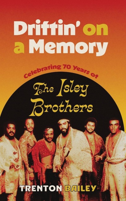 Driftin on a Memory: Celebrating Seventy Years of the Isley Brothers