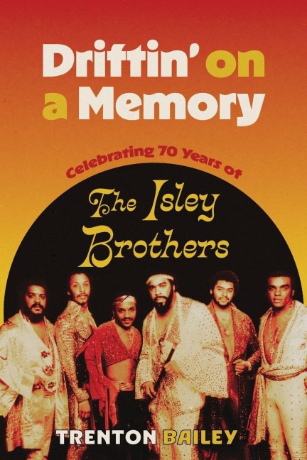 Driftin on a Memory: Celebrating Seventy Years of the Isley Brothers