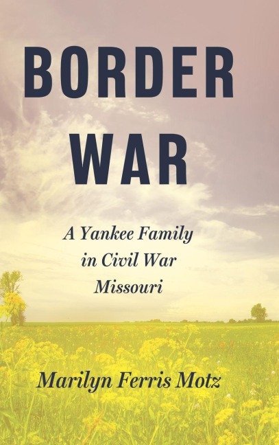 Border War: A Yankee Family in Civil War Missouri
