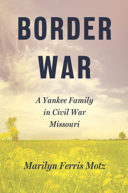 Border War: A Yankee Family in Civil War Missouri