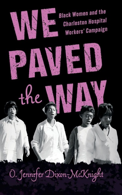 We Paved the Way: Black Women and the Charleston Hospital Workers' Campaign