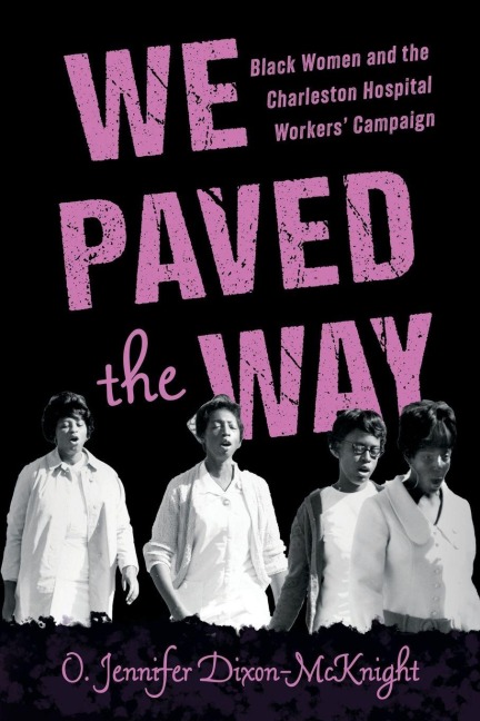 We Paved the Way: Black Women and the Charleston Hospital Workers Campaign