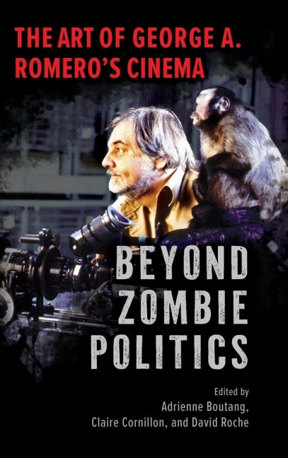 Beyond Zombie Politics: The Art of George A. Romero's Cinema