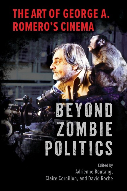 Beyond Zombie Politics: The Art of George A. Romeros Cinema