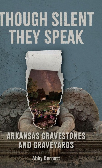 Though Silent They Speak: Arkansas Gravestones and Graveyards