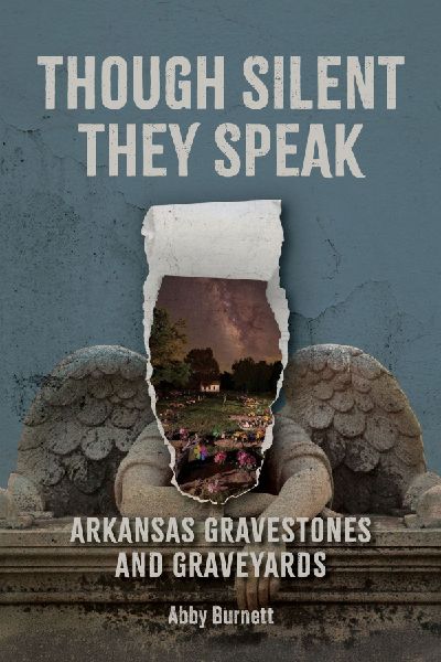 Though Silent They Speak: Arkansas Gravestones and Graveyards