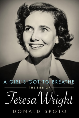A Girl's Got to Breathe The Life of Teresa Wright