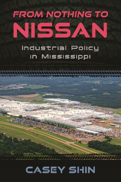 From Nothing to Nissan: Industrial Policy in Mississippi