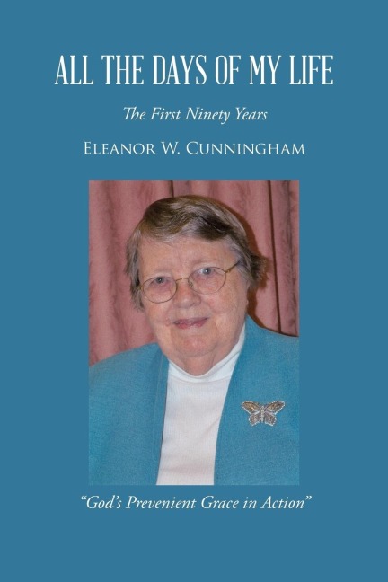 All the Days of My Life: The First Ninety Years Gods Prevenient Grace in Action