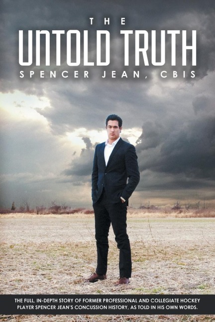 The Untold Truth: The Full in Depth Story of Former Professional and Collegiate Hockey Player Spencer Jeans Concussion History as Told