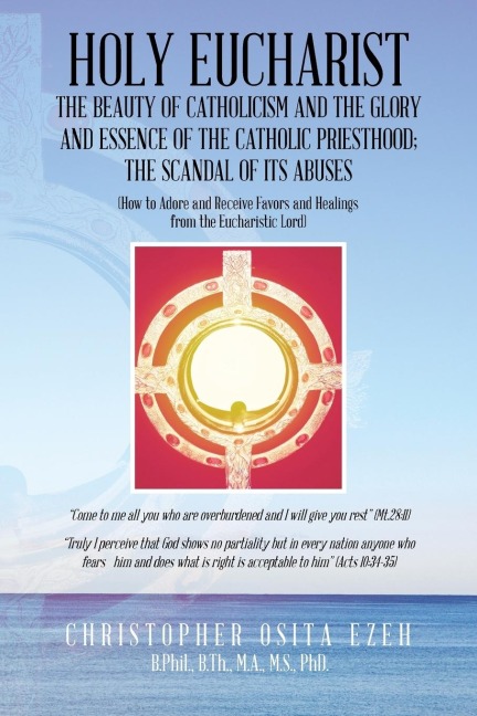HOLY EUCHARIST: THE BEAUTY OF CATHOLICISM AND THE GLORY AND ESSENCE OF THE CATHOLIC PRIESTHOOD; THE SCANDAL OF ITS ABUSES