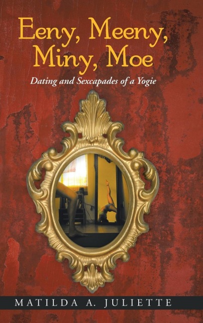 Eeny, Meeny, Miny, Moe: Dating and Sexcapades of a Yogie