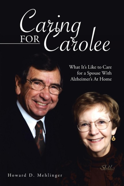 Caring for Carolee: What Its Like to Care for a Spouse with Alzheimers at Home