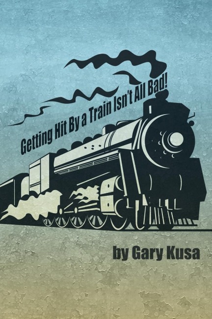 Getting Hit by a Train Isnt All Bad!
