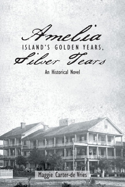 Amelia Islands Golden Years, Silver Tears: An Historical Novel