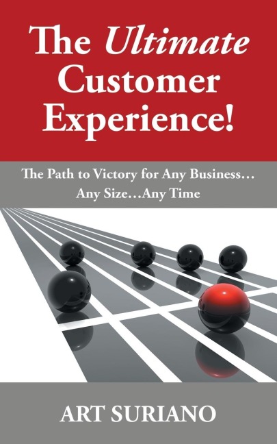 The Ultimate Customer Experience!: The Path to Victory for Any Business...Any Size...Any Time