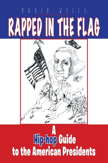 Rapped in the Flag: A Hip-Hop Guide to the American Presidents