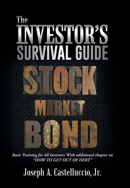 The Investors Survival Guide: Basic Training for All Investors with Additional Chapter on How to Get Out of Debt