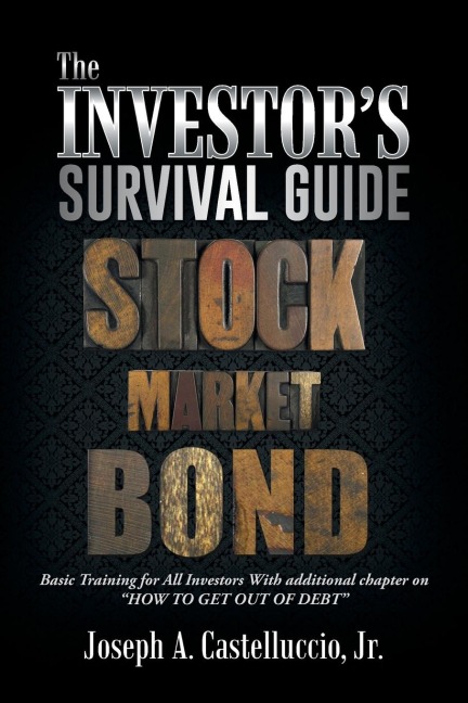 The Investors Survival Guide: Basic Training for All Investors with Additional Chapter on How to Get Out of Debt