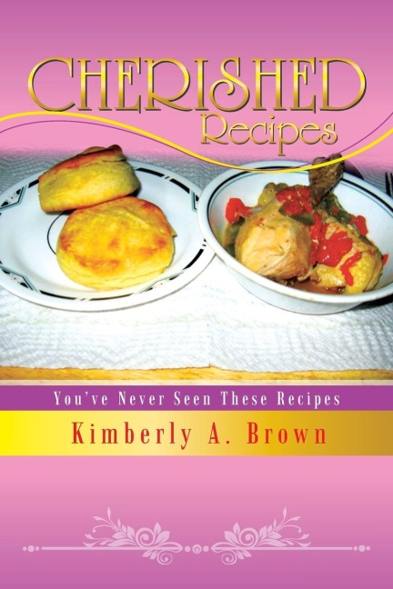 Cherished Recipes: Youve Never Seen These Recipes